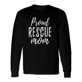 Rescue Mom Animal Lovers Dog Cat Love Long Sleeve T-Shirt - Thegiftio