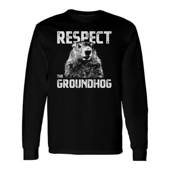 Respect The Groundhog Woodchuck Long Sleeve T-Shirt T-Shirt | Mazezy