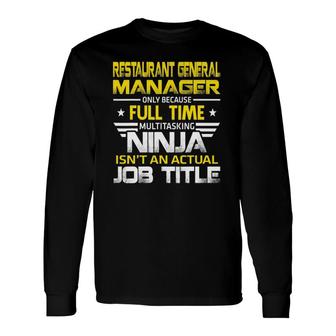 Restaurant General Manager Ninja Isn't An Actual Job Title Long Sleeve T-Shirt | Mazezy