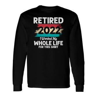Retired 2022 I Worked My Whole Life Vintage Great Retirement Long Sleeve T-Shirt - Thegiftio UK