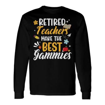 Retired Teachers Make The Best Gammies Teacher Retirement Long Sleeve T-Shirt T-Shirt | Mazezy