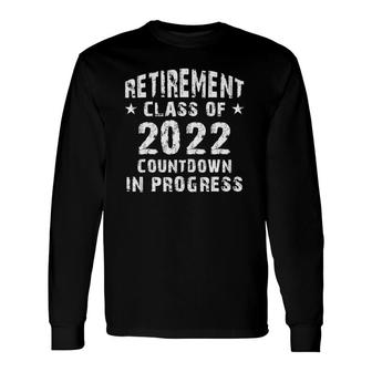 Retirement Class Of 2022 Countdown In Progress Retirement Long Sleeve T-Shirt | Mazezy