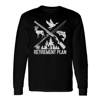 My Retirement Plan Hunting Fishing Hunter Grandfather Long Sleeve T-Shirt T-Shirt | Mazezy