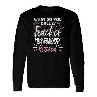 Retiring Teacher For A Retired Teacher Long Sleeve T-Shirt T-Shirt | Mazezy