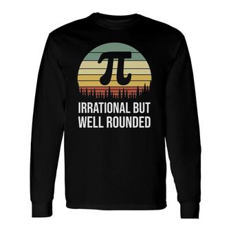 Retro Pi Day Irrational But Well Rounded Math Teacher Long Sleeve T-Shirt T-Shirt | Mazezy