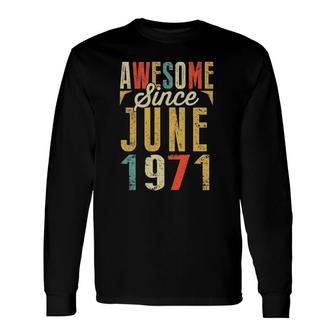 Retro Vintage Awesome Since June 1971 Birthday Long Sleeve T-Shirt T-Shirt | Mazezy