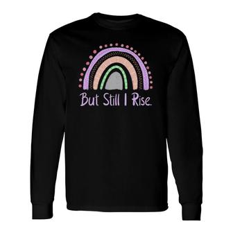 But Still I Rise Inspirational Quote Long Sleeve T-Shirt T-Shirt | Mazezy