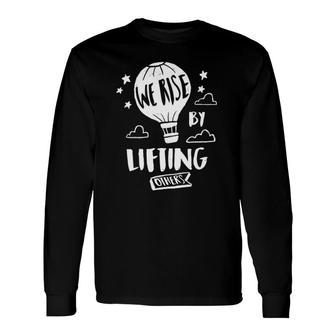 We Rise By Lifting Others Quote Positive Message Premium Long Sleeve T-Shirt T-Shirt | Mazezy