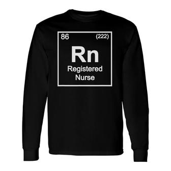 Rn Registered Nurse Periodic Table Element Science Lovers Long Sleeve T-Shirt | Mazezy
