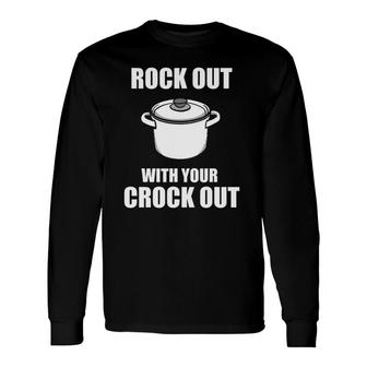 Rock Out With Your Crock Out Puns Chef Humor Long Sleeve T-Shirt T-Shirt | Mazezy