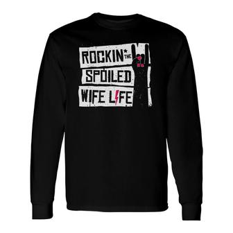 Rocking The Spoiled Wife Life Tee Long Sleeve T-Shirt T-Shirt | Mazezy