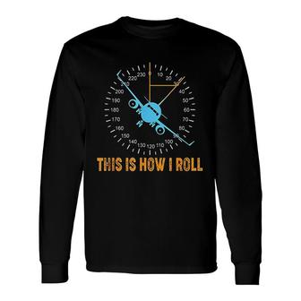 This Is How I Roll Airplane Pilot Aviation Long Sleeve T-Shirt T-Shirt | Mazezy