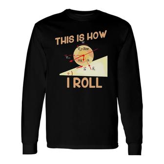 This Is How I Roll For Physic Teachers Long Sleeve T-Shirt T-Shirt | Mazezy UK