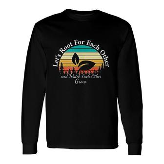 Lets Root For Each Other And Watch Each Other Grow Retro Long Sleeve T-Shirt - Thegiftio UK