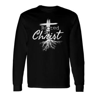 Rooted In Christ, Religious Christian Jesus Long Sleeve T-Shirt T-Shirt | Mazezy AU