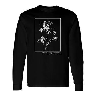 Rose What Is Lovely Never Dies Long Sleeve T-Shirt T-Shirt | Mazezy AU