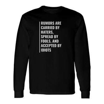 Rumours Are Carried By Haters Quote Hater Saying Long Sleeve T-Shirt - Thegiftio UK