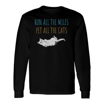 Run All The Miles Pet All The Cats Runner Cat Lover Long Sleeve T-Shirt T-Shirt | Mazezy