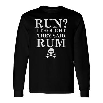Run I Thought They Said Rum Slogan Long Sleeve T-Shirt | Mazezy