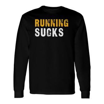 Running Sucks Running Long Sleeve T-Shirt | Mazezy