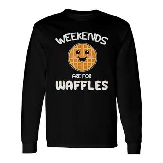 Weekends Are For Waffles Brunch Saturday & Sunday Long Sleeve T-Shirt - Thegiftio UK