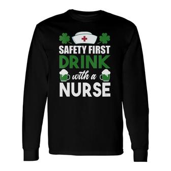 Safety First Drink With A Nurse St Patty's Nurse Drinking Long Sleeve T-Shirt T-Shirt | Mazezy