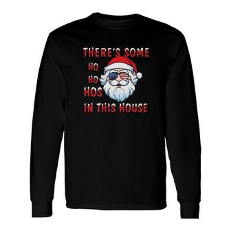Santa Claus There's Some Ho Ho Hos In This House Christmas Long Sleeve T-Shirt | Mazezy