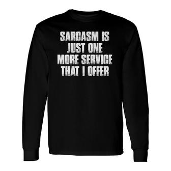 Sarcasm Is Just One More Service That I Offer Funny Unisex Long Sleeve