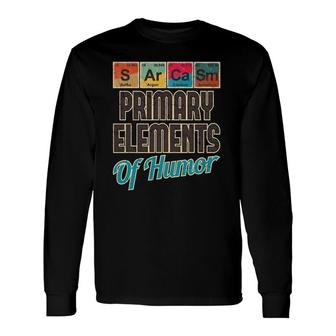 Sarcasm Primary Elements Of Humor Chemistry Science Long Sleeve T-Shirt T-Shirt | Mazezy