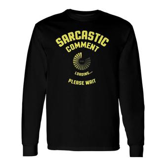 Sarcastic Comment Loading Dark Heather Long Sleeve T-Shirt T-Shirt | Mazezy