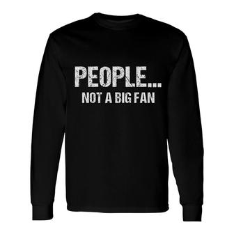 Sarcastic People Not A Big Fan Long Sleeve T-Shirt | Mazezy