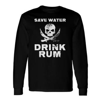 Save Water Drink Alcoholic Liquor Beverages Cocktails Rum Long Sleeve T-Shirt T-Shirt | Mazezy