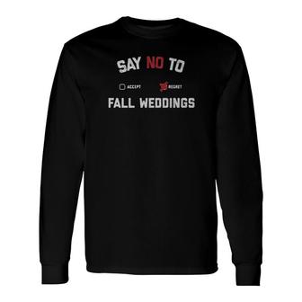 Say No To Fall Weddings Long Sleeve T-Shirt T-Shirt | Mazezy