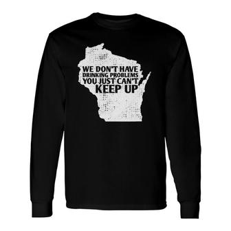 Sayings Drinking State Pride Map Wisconsin Meme Long Sleeve T-Shirt T-Shirt | Mazezy