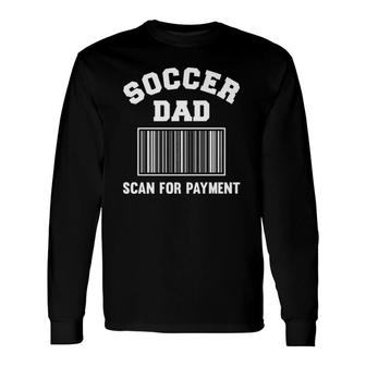 Scan For Payment Soccer Dad Long Sleeve T-Shirt T-Shirt | Mazezy