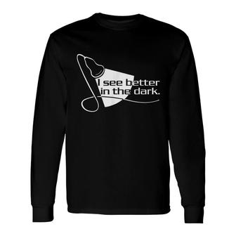 Scan I See Better In The Dark Long Sleeve T-Shirt T-Shirt | Mazezy