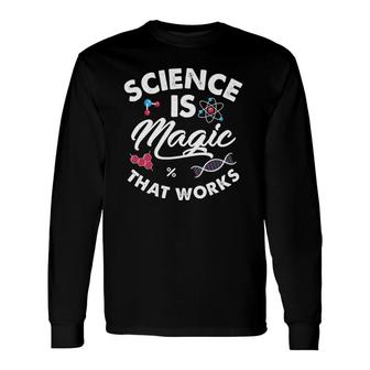 Science Is Magic Biology Chemistry Physics Scientist Teacher Long Sleeve T-Shirt T-Shirt | Mazezy