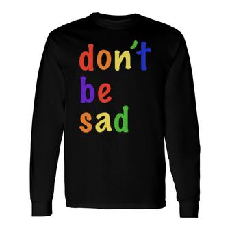 Scotty Sire Dont Be Sad Official Long Sleeve T-Shirt | Mazezy