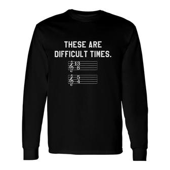 These Are Difficult Times Long Sleeve T-Shirt - Thegiftio UK