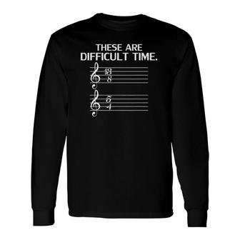 These Are Difficult Times Music Lover Long Sleeve T-Shirt | Mazezy