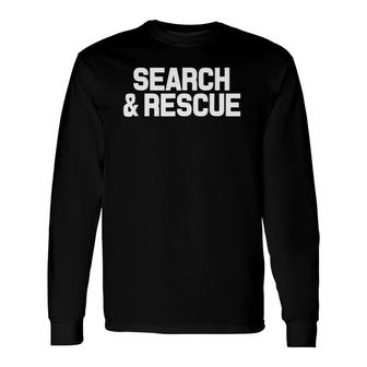 Search & Rescue Crew Sar Emergency Response Team Long Sleeve T-Shirt T-Shirt | Mazezy