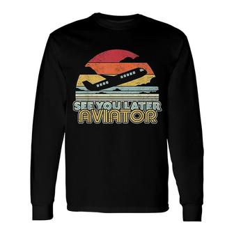 See You Later Aviator Retro Airplane Pilot Long Sleeve T-Shirt T-Shirt | Mazezy