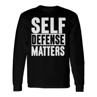 Self Defense Matters Long Sleeve T-Shirt T-Shirt | Mazezy