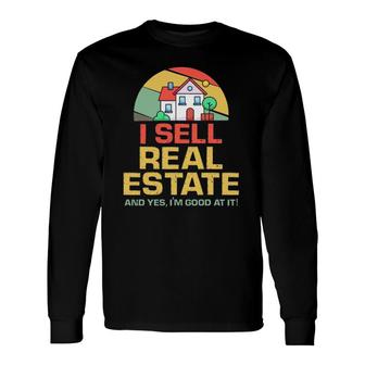 I Sell Real Estate Agent Broker Salesperson Realtor Long Sleeve T-Shirt | Mazezy