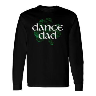 Shamrock Irish Dance Dad Long Sleeve T-Shirt T-Shirt | Mazezy