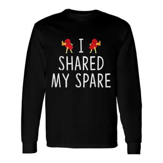 I Shared My Spare Long Sleeve T-Shirt | Mazezy