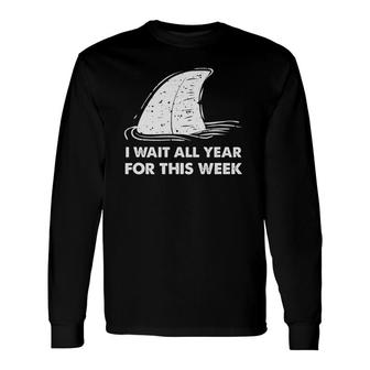 Shark I Wait All Year For This Week Long Sleeve T-Shirt T-Shirt | Mazezy