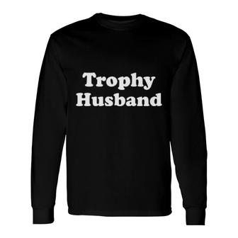 Shaun Deeb Trophy Husband Long Sleeve T-Shirt T-Shirt | Mazezy