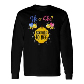 He Or She Brother To Bee Baby Shower Gender Reveal Party Long Sleeve T-Shirt T-Shirt | Mazezy