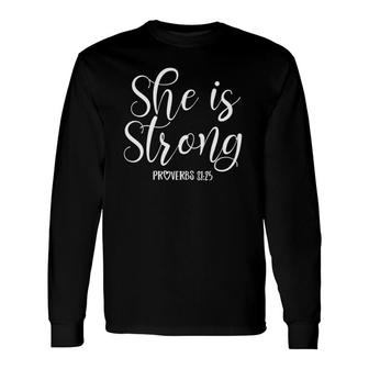 She Is Strong Proverbs 31 25 Christian Scripture Long Sleeve T-Shirt | Mazezy
